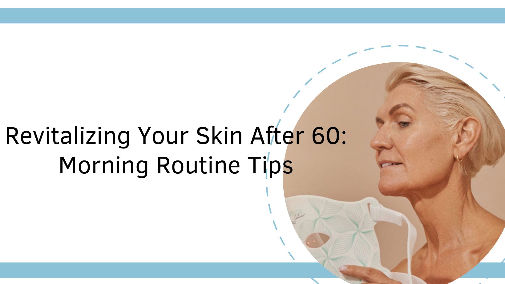 Revitalizing Your Skin After 60 Morning Routine Tips